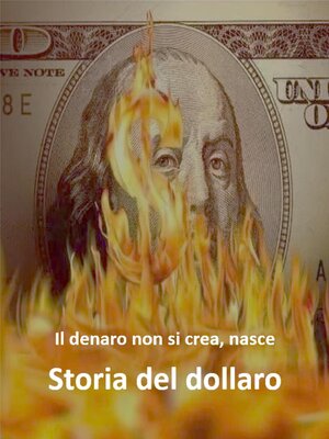 cover image of Il denaro non si crea, nasce Storia del dollaro